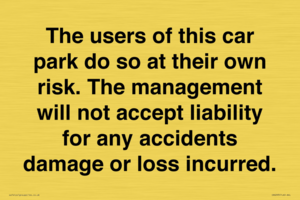 The users of this car park do so at their own risk. the management will not accept liability for any accidents damage or loss incurred.
